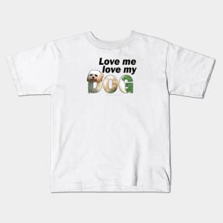 Love me love my dog - Cavachon oil painting word art Kids T-Shirt